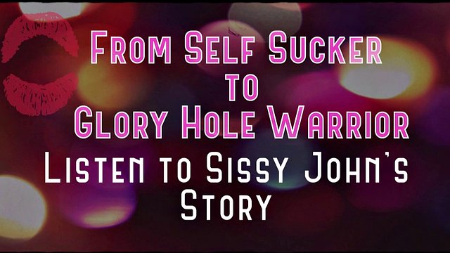 From Self Sucker to Glory Hole Warrior